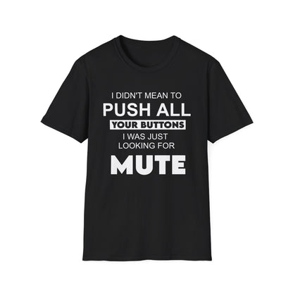 I didn't mean to push all your buttons (Adult Unisex T-Shirt)