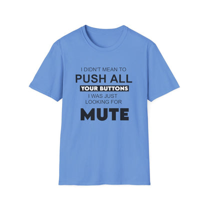 I didn't mean to push all your buttons (Adult Unisex T-Shirt)