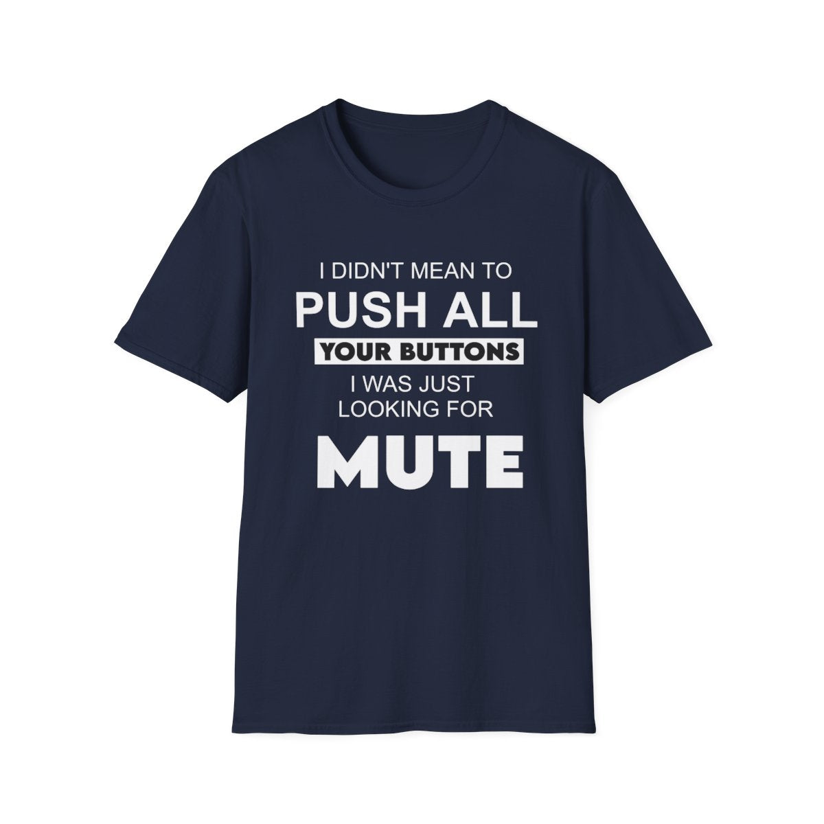 I didn't mean to push all your buttons (Adult Unisex T-Shirt)