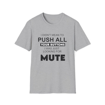 I didn't mean to push all your buttons (Adult Unisex T-Shirt)