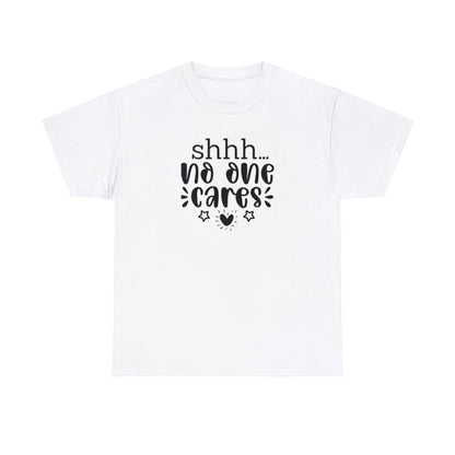 Shhh No One Cares (Women's T-Shirt)