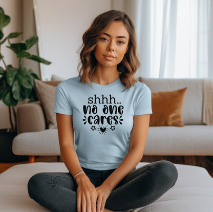 Shhh No One Cares (Women's T-Shirt)