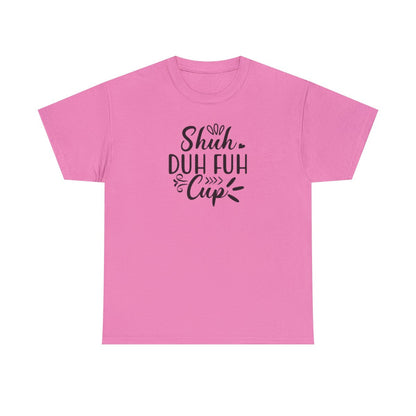 Shuh Duh Fuh Cup (Adult Unisex T-Shirt)