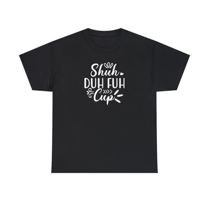 Shuh Duh Fuh Cup (Adult Unisex T-Shirt)