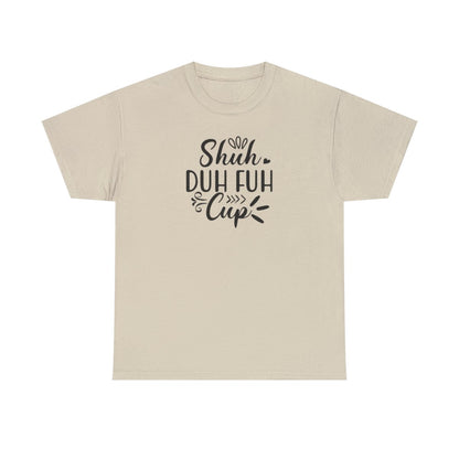 Shuh Duh Fuh Cup (Adult Unisex T-Shirt)