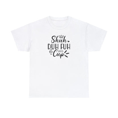 Shuh Duh Fuh Cup (Adult Unisex T-Shirt)