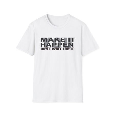 You Make it Happen (Adult Unisex T-Shirt)